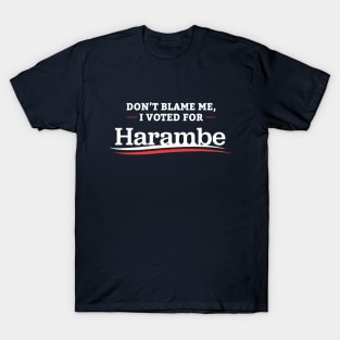 Don't Blame Me I Voted For Harambe T-Shirt